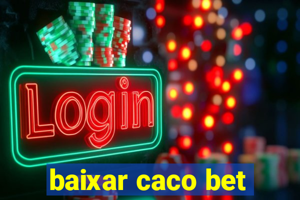 baixar caco bet